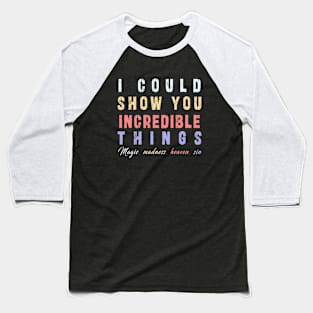 i could show you increadible things from taylor swift song Baseball T-Shirt